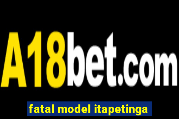 fatal model itapetinga